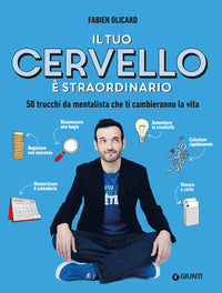 Tuo cervello e' straordinario - 50 trucchi da mentalista che ti cambieranno la vita