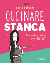 Cucinare stanca - manuale pratico per incapacy 