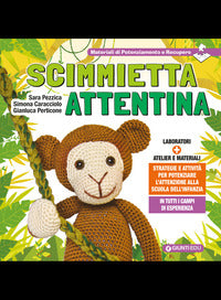 Scimmietta attentina - strategie e attivita' per potenziare l'attenzione alla scuola dell'infanzia 