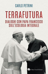 Terrafutura - dialoghi con papa francesco sull'ecologia integrale 
