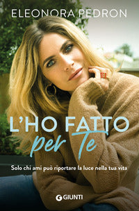 L'ho fatto per te - solo chi ami puo' riportare la luce nella tua vita 