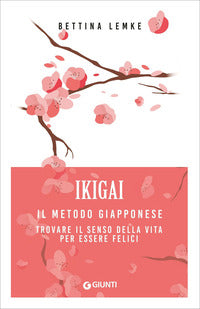 Ikigai - il metodo giapponese trovare il senso della vita per essere felici 