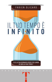 Tuo tempo e' infinito - e se la tua giornata fosse piu' lunga di quello che pensi ? 