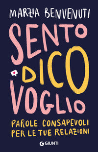 Sento dico voglio - parole consapevoli per le tue relazioni 
