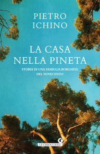 Casa nella pineta - storia di una famiglia borghese del novecento 