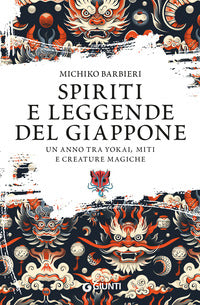 Spiriti e leggende del giappone - un anno tra yokai miti e creature magiche 