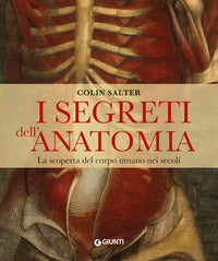 Segreti dell'anatomia - la scoperta del corpo umano nei secoli 