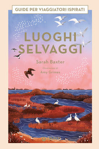 Luoghi selvaggi - guide per viaggiatori ispirati 