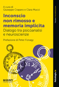 Inconscio non rimosso e memoria implicita - dialogo tra psicoanalisi e neuroscienze 