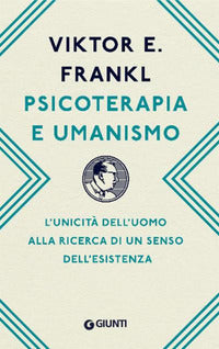 Psicoterapia e umanismo - l'unicita' dell'uomo alla ricerca di un senso dell'esistenza 