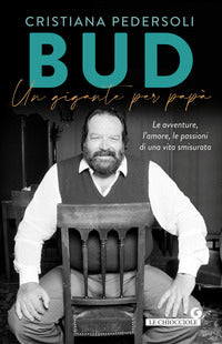 Bud un gigante per papa' - le avventure l'amore le passioni di una vita smisurata 