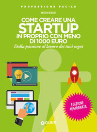 Come creare una startup in proprio con meno di 1000 euro - dalla passione al lavoro dei tuoi sogni 