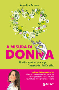 A misura di donna - il cibo giusto per ogni momento della vita 