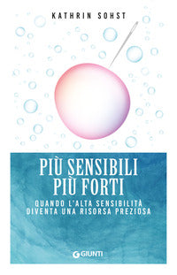 Piu' sensibili piu' forti - quando l'alta sensibilita'? diventa una risorsa preziosa 