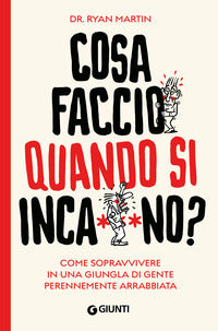 Cosa faccio quando si incazzano ? - come sopravvivere in una giungla di gente perennemente 