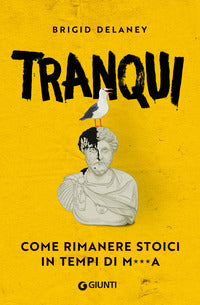 Tranqui - come rimanere stoici in tempi di merda 