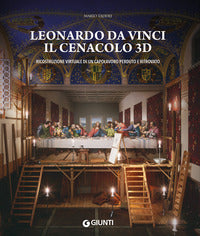 Leonardo da vinci - il cenacolo 3d - ricostruzione virtuale di un capolavoro perduto e ritrovato 