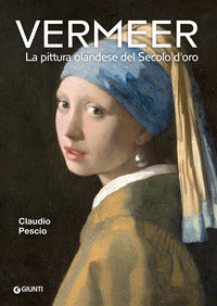 Vermeer la pittura olandese del secolo d'oro 