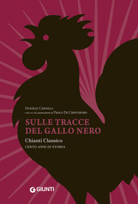 Sulle tracce del gallo nero - chianti classico cento anni di storia 