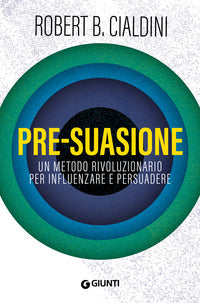 Presuasione - un metodo rivoluzionario per influenzare e persuadere 