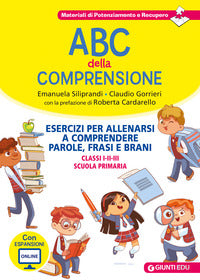 Abc della comprensione - esercizi per allenarsi a comprendere parole frasi e brani classi 1-2- 3 