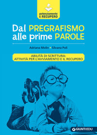Dal pregrafismo alle prime parole - abilita' di scrittura: attivita' per l'avviamento e il recupero 