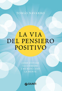 Via del pensiero positivo - come evitare gli 8 errori che bloccano la mente 