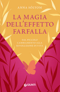 Magia dell'effetto farfalla - dal piccolo cambiamento alla rivoluzione di vita 