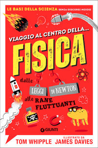Viaggio al centro della fisica - dalle leggi di newton alle rane fluttuanti 