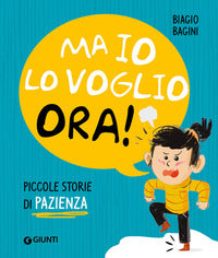 Ma io lo voglio ora ! piccole storie di pazienza 