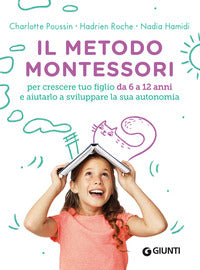 Metodo montessori - per crescere tuo figlio da 6 a 12 anni e aiutarlo a sviluppare la sua 