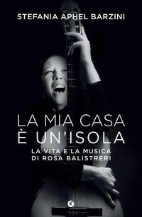 Mia casa e' un'isola - la vita e la musica di rosa balistreri 