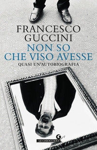 Non so che viso avesse - quasi un'autobiografia 