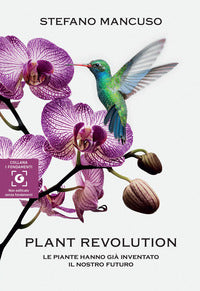 Plant revolution - le piante hanno gia' inventato il nostro futuro 