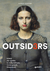 Outsiders 3. il libro che cambia la storia dell'arte. artisti geniali. dimenticati 