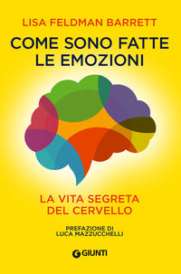 Come sono fatte le emozioni - la vita segreta del cervello 