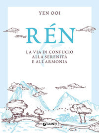 Ren - la via di confucio alla serenita' e all'armonia 