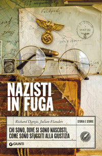 Nazisti in fuga - chi sono dove si sono nascosti come sono sfuggiti alla giustizia 