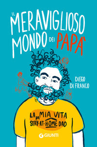 Meraviglioso mondo dei papa' - la mia vita da stay at home dad 
