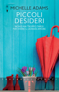 Piccoli desideri - non e' mai troppo tardi per vivere il grande amore 