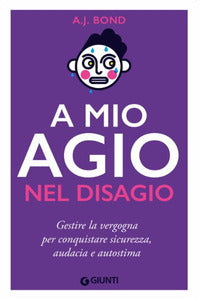 A mio agio nel disagio - gestire la vergogna per conquistare sicurezza audacia e autostima 