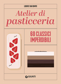 Atelier di pasticceria - 60 classici imperdibili 