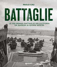 Battaglie - le 100 grandi battaglie della storia da qadesh ai giorni nostri 