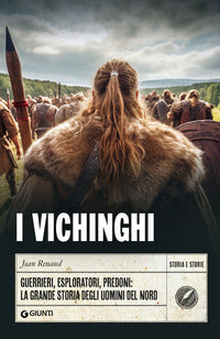 Vichinghi - guerrieri esploratori predoni la grande storia degli uomini del nord 