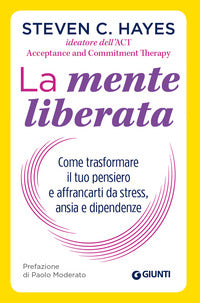 Mente liberata - come trasformare il tuo pensiero e affrancarti da stress ansia 