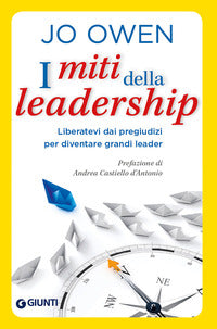 Miti della leadership - liberatevi dai pregiudizi per diventare grandi leader 