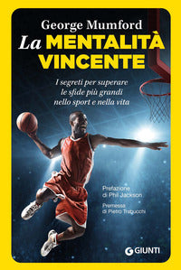 Mentalita' vincente - i segreti per superare le sfide piu' grandi nello sport e nella vita 