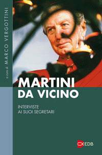 Martini da vicino - interviste ai suoi segretari 