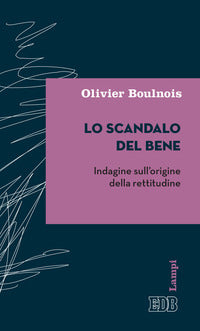 Scandalo del bene - indagine sull'origine della rettitudine 