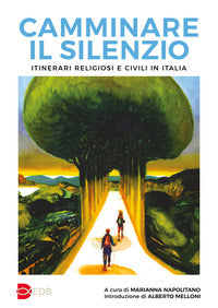 Camminare il silenzio - itinerari religiosi e civili in italia 